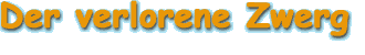 Der verlorene Zwerg